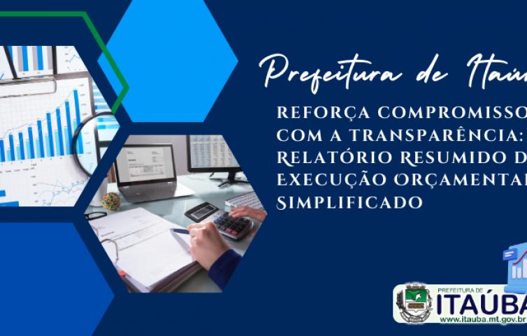Imagens da Notícia A Prefeitura Municipal de ITAÚBA – MT, Divulga o Relatório Resumido de Execução Orçamentaria Simplif…